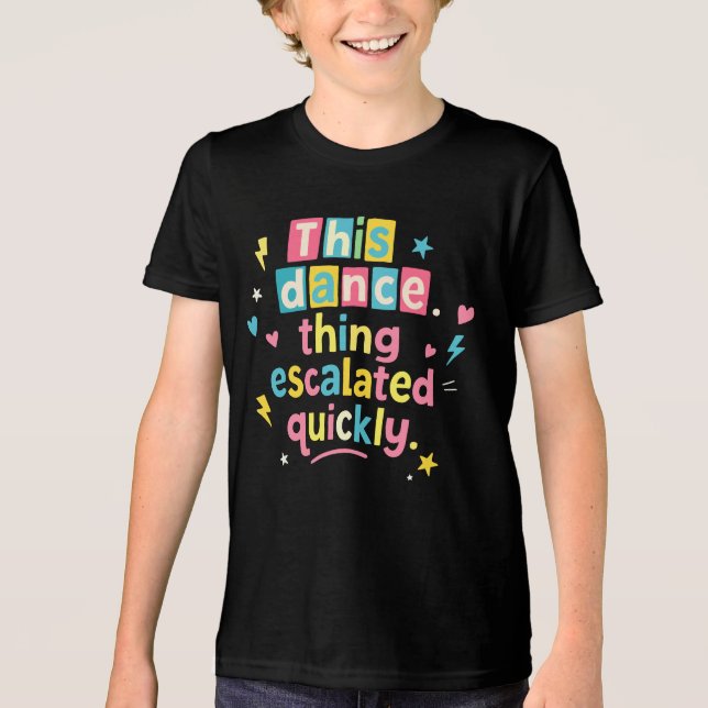 Camiseta Triblenda Esta cosa del baile se intensificó rápidamente (Anverso)