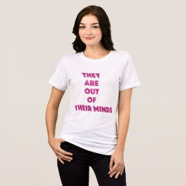 Camiseta Triblenda Están fuera de su mente mensaje político