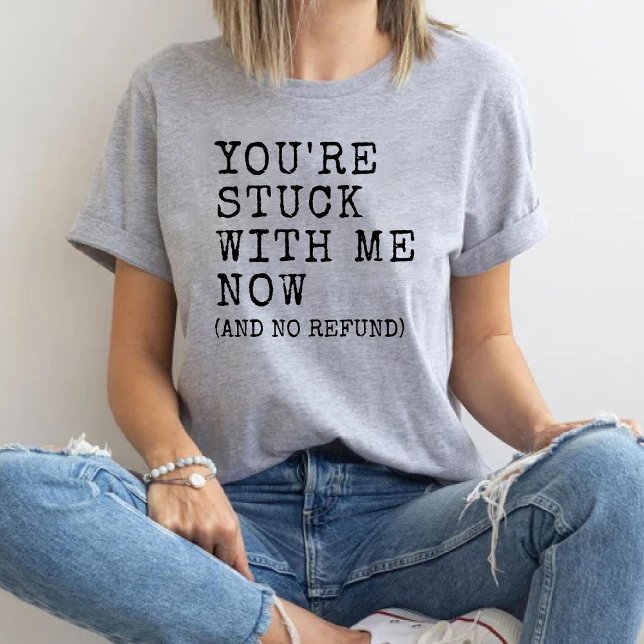 Camiseta Triblenda Estás atascado con mi graciosa novia novia (You're Stuck with Me Funny Girlfriend Boyfriend Tri-Blend Shirt)