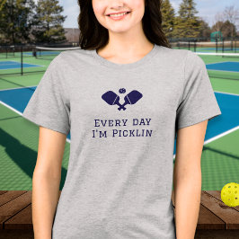 Camiseta Triblenda Every day I'm picklin, funny Pickleball