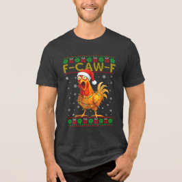 Camiseta Triblenda F-Caw-F Funny Chicken Rooster Meme Ugly Christmas