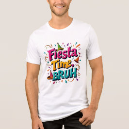 Camiseta Triblenda Fiesta Time Bruh Funny Fiesta