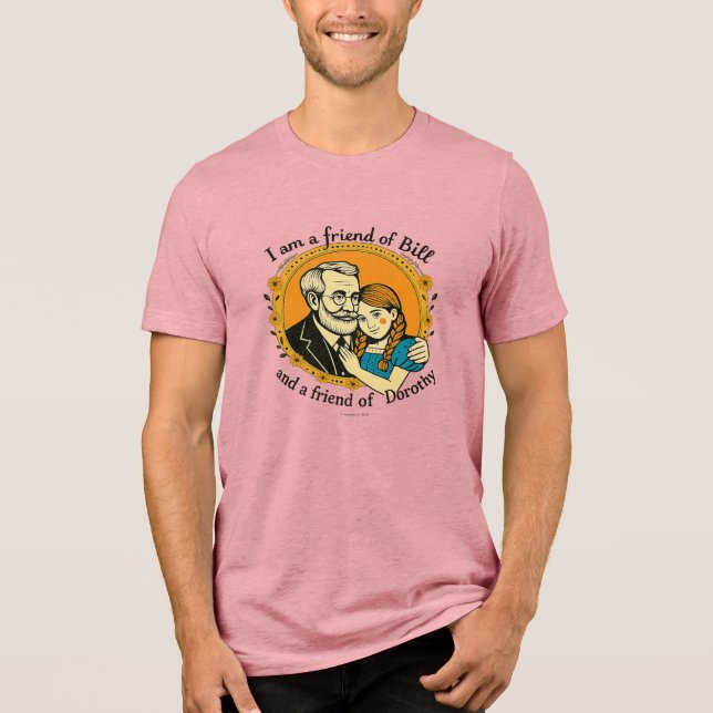 Camiseta Triblenda Friend of Bill and of Dorothy -  (Anverso)