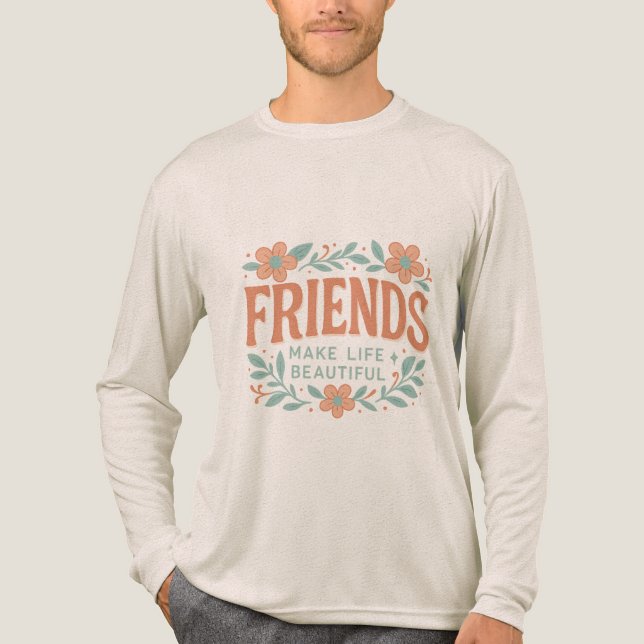 Camiseta Triblenda Friends Make Life Beautiful Long Sleeve Shirt (Anverso)