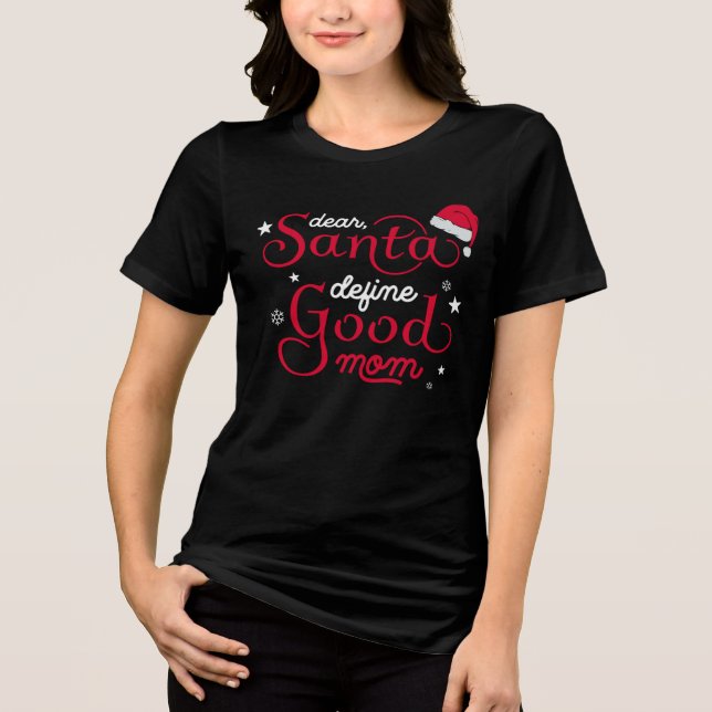 Camiseta Triblenda Funny Dear Santa Good Mom Christmas (Anverso)
