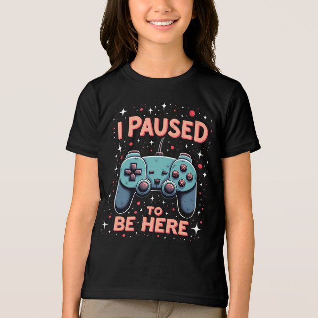 Camiseta Triblenda Funny Gamer Shirt – I Paused My Game to Be Here (Anverso)