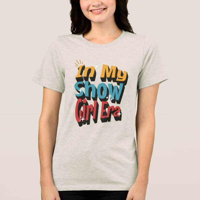 Camiseta Triblenda Funny in my Show girl Era Costume Retro Humor (Anverso)