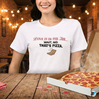 Camiseta Triblenda Funny Love Is In The Air That's Pizza Anti-Valenti