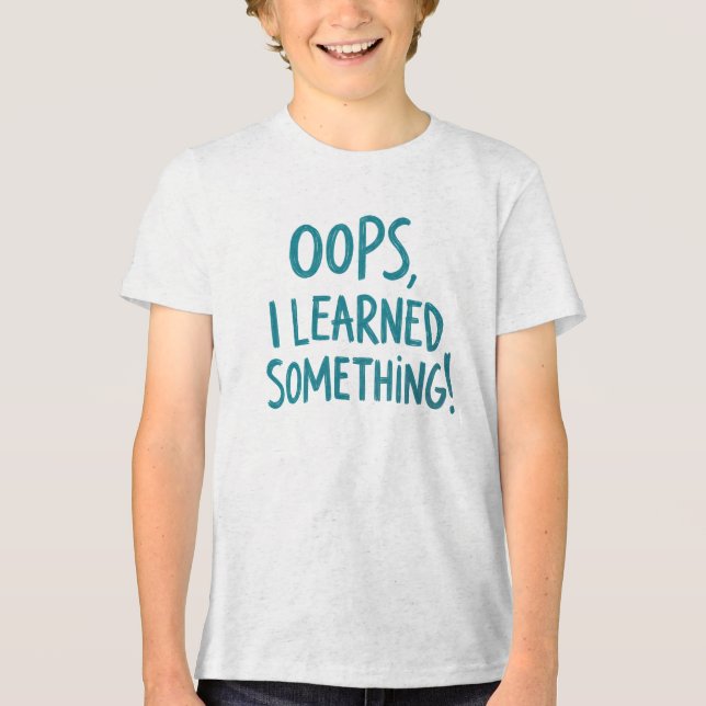 Camiseta Triblenda Funny "OOPS, I LEARNED SOMETHING!" Quote (Anverso)