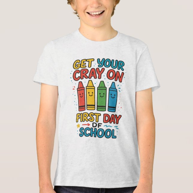 Camiseta Triblenda Get Your Cray On First Day Of School Boys school (Anverso)