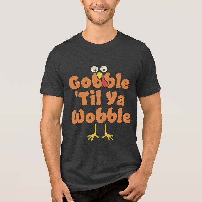 Camiseta Triblenda Gobble 'Til Ya Wobble | Acción de Gracias (Anverso)