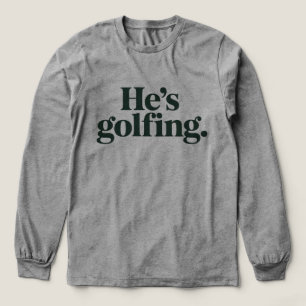 Camiseta Triblenda Golf Él está jugando golf Regalos divertidos para
