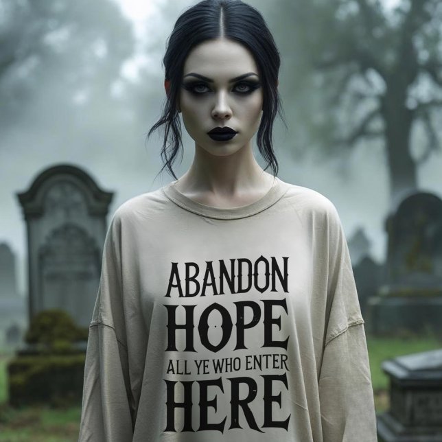 Camiseta Triblenda Gracioso Abandon Hope All Yes Que Entran Aquí Cita (Choose the largest size for a slouchy vibe for the times you've lost all hope (ai model))