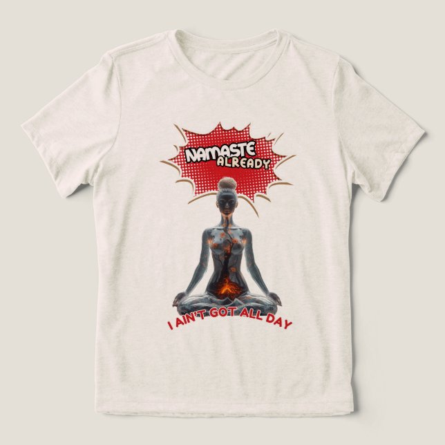 Camiseta Triblenda Gracioso cómic del yoga - "Namaste ya" (Diseño delantero )