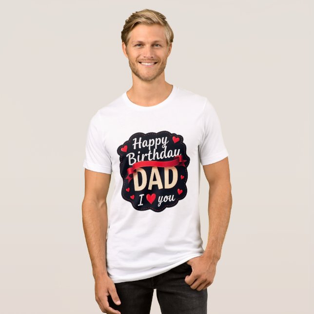 Camiseta Triblenda Happy Birthday Dad-i love you dad (Anverso Completo)