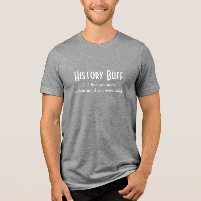 Camiseta Triblenda Historia Buff Nerd Geek Cita divertida Humor Chist (Anverso)