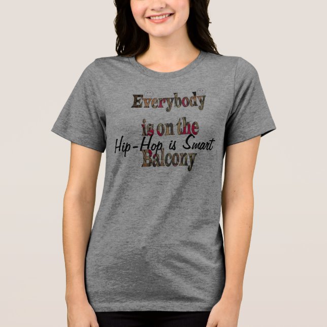 Camiseta Triblenda Hit hop es inteligente Todos están en el Balcony T (Anverso)