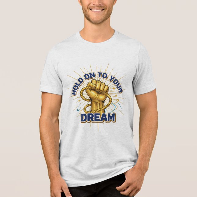 Camiseta Triblenda Hold On to Your Dreams – Unisex Inspirational T-sh (Anverso)