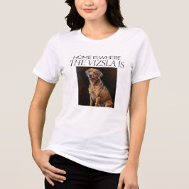 Camiseta Triblenda Home Is Where the Vizsla Is – Artful Vizsla Dog 