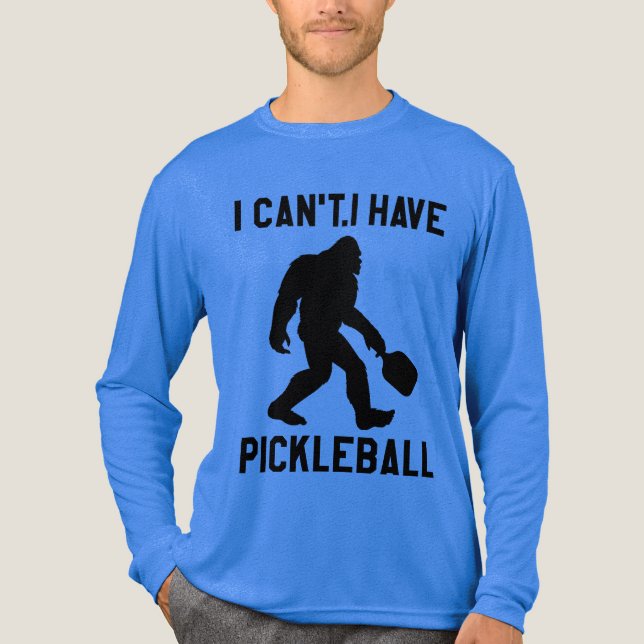 Camiseta Triblenda  I Can't I Have Pickleball - Bigfoot Funny (Anverso)