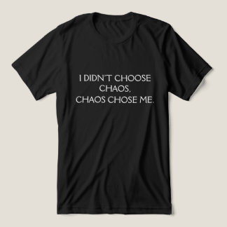 Camiseta Triblenda I Didn’t Choose Chaos, Chaos Chose Me Funny Bold 