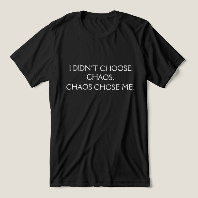 Camiseta Triblenda I Didn’t Choose Chaos, Chaos Chose Me Funny Bold  (Diseño delantero )