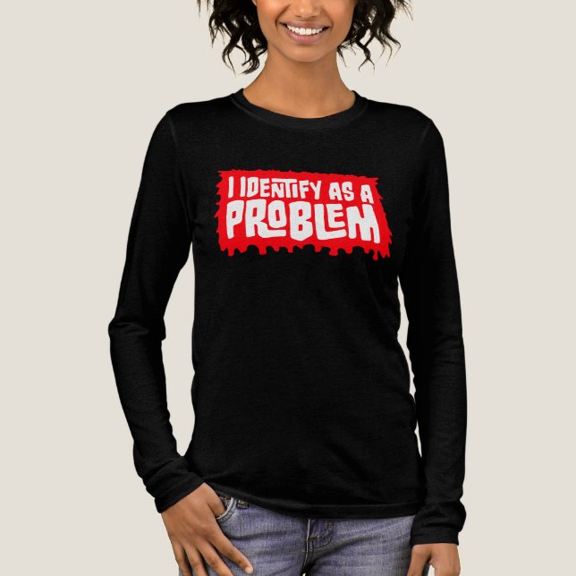 Camiseta Triblenda I Identify as a Problem Statement Sassy Rebellious (Anverso)