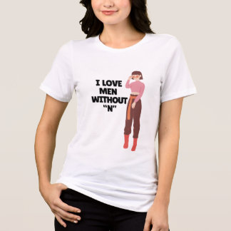 Camiseta Triblenda I Love Men Without “N” – Funny Bold Feminist Quote