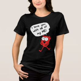 Camiseta Triblenda I Love You With All My Me – Cute Valentine
