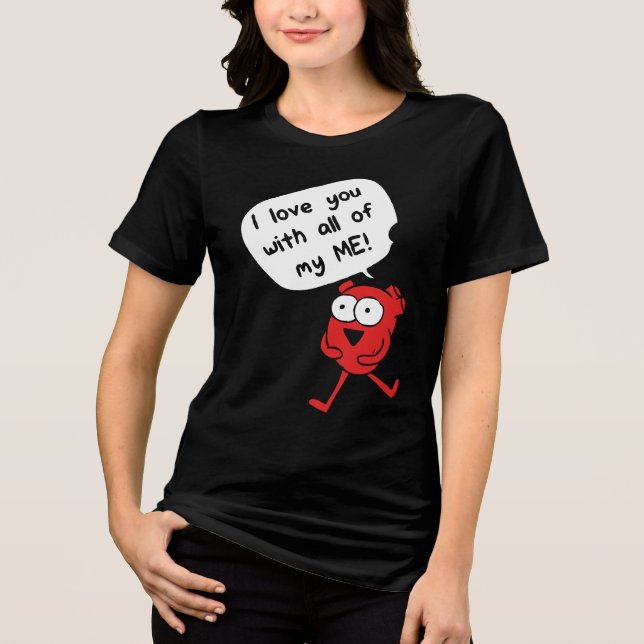 Camiseta Triblenda I Love You With All My Me – Cute Valentine (Anverso)