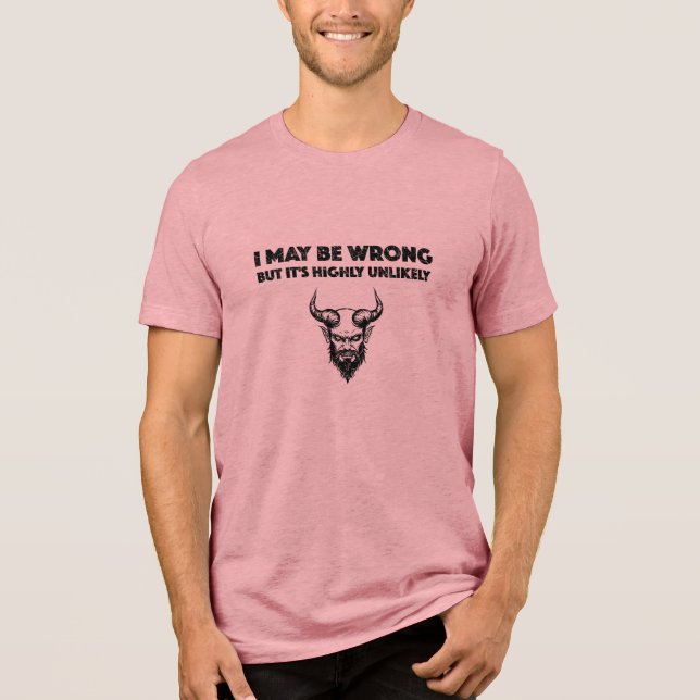 Camiseta Triblenda I May Be Wrong But It's Highly Unlikley - Bella+Ca (Anverso)