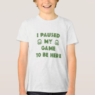 CAMISETA TRIBLENDA I PAUSED MY GAME TO BE HERE