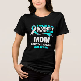 Camiseta Triblenda I Wear Teal And White My Mom Cervical Cancer 