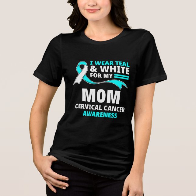 Camiseta Triblenda I Wear Teal And White My Mom Cervical Cancer  (Anverso)