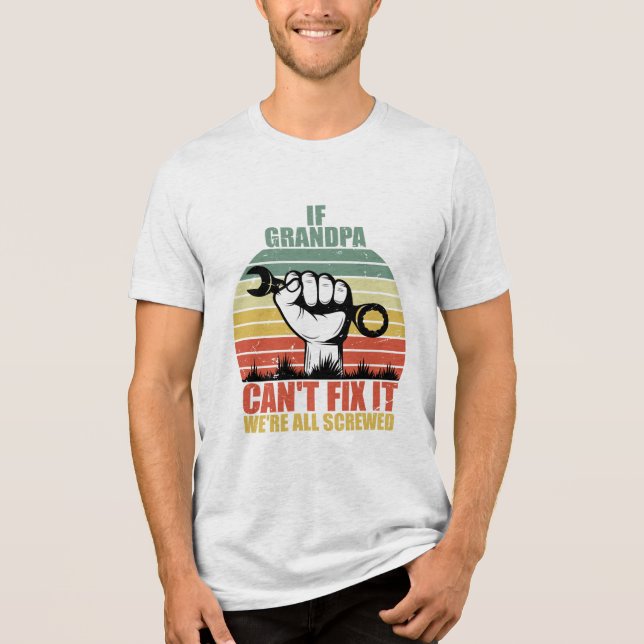 Camiseta Triblenda If Grandpa Can't Fix It we're all Screwed Fathers  (Anverso)