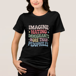Camiseta Triblenda Imagine Hating Immigrants , Human Rights Protests