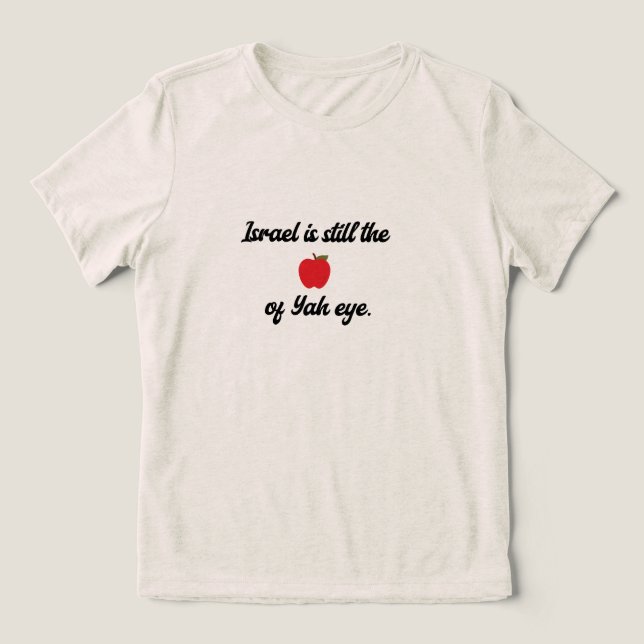 Camiseta Triblenda "Israel is still the apple of Yah eye" T-Shirt (Diseño delantero )