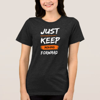 CAMISETA TRIBLENDA JUST KEEP MOVING FORWARD
