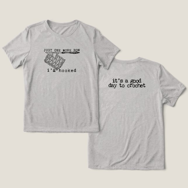 Camiseta Triblenda Just One More Row I'm Hooked Crochet Hook and Yarn (Diseño Anverso y Reverso)