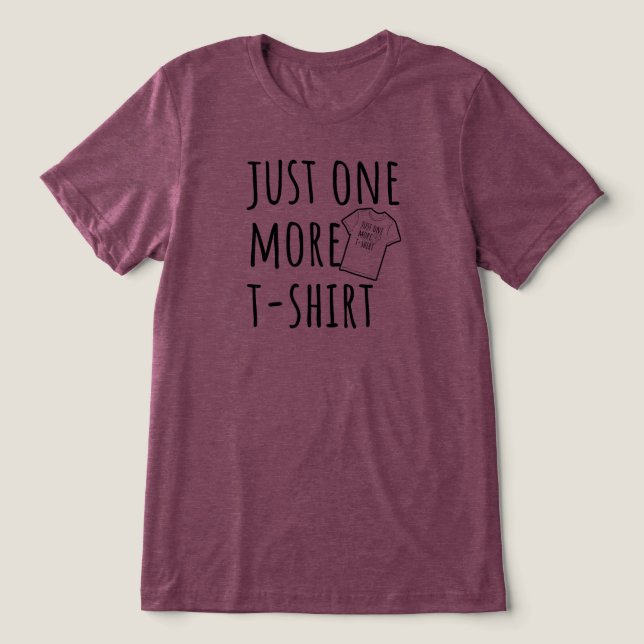 Camiseta Triblenda Just One More T-Shirt Collector Funny (Diseño delantero )