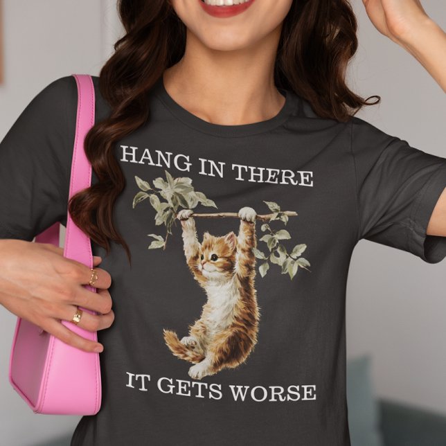 Camiseta Triblenda Kitten Hang in There It Gets Worse  (Subido por el creador)