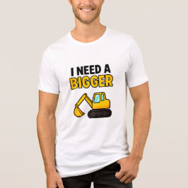 Camiseta Triblenda La camiseta de "Necesito un digger más grande"