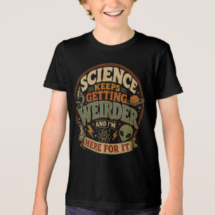 Camiseta Triblenda La ciencia es cada vez más extraña y estoy aquí pa