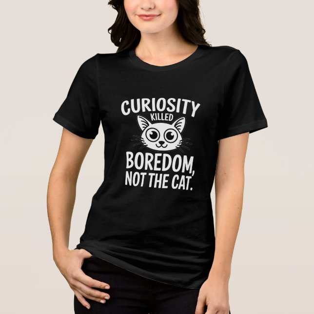 Camiseta Triblenda La Curiosidad Mató El Boredom, No El Gato - Gato G (Anverso)