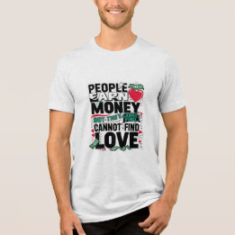 Camiseta Triblenda la gente gana dinero pero no puede encontrar amor