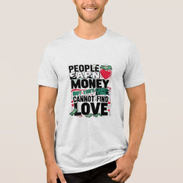 Camiseta Triblenda la gente gana dinero pero no puede encontrar amor