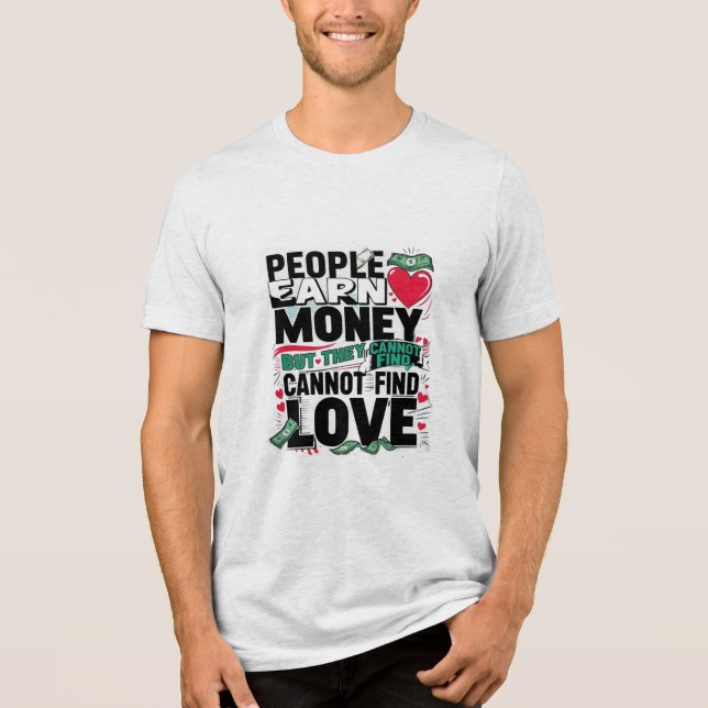 Camiseta Triblenda la gente gana dinero pero no puede encontrar amor (Anverso)