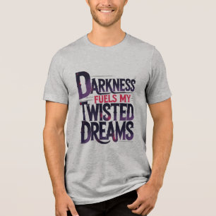 Camiseta Triblenda La oscuridad alimenta mis sueños torcidos