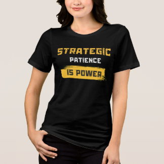 Camiseta Triblenda la paciencia estratégica es poder. citas filosófic