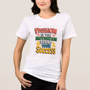 Camiseta Triblenda La pasión es la motivación detrás de tu éxito